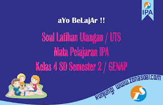 soal UTS Ilmu Pengetahuan Alam yang terbaru untuk Kelas  Soal UTS IPA Kelas 4 Semester 2 TERBARU dan Kunci Jawaban