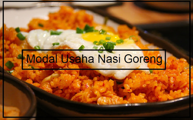 rincian modal usaha nasi goreng