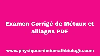 Examen Corrigé de Métaux et alliages PDF