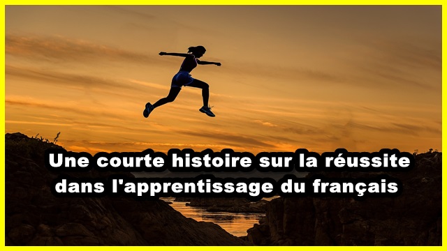 Une courte histoire sur la réussite dans l'apprentissage du français