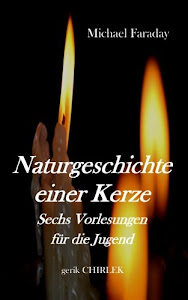 Naturgeschichte einer Kerze.: Sechs Vorlesungen für die Jugend.
