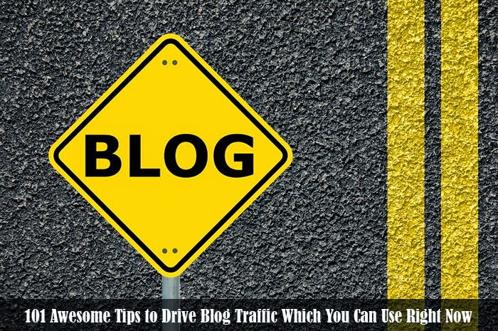 101 Awesome Tips to Drive Blog Traffic Which You Can Use Right Now