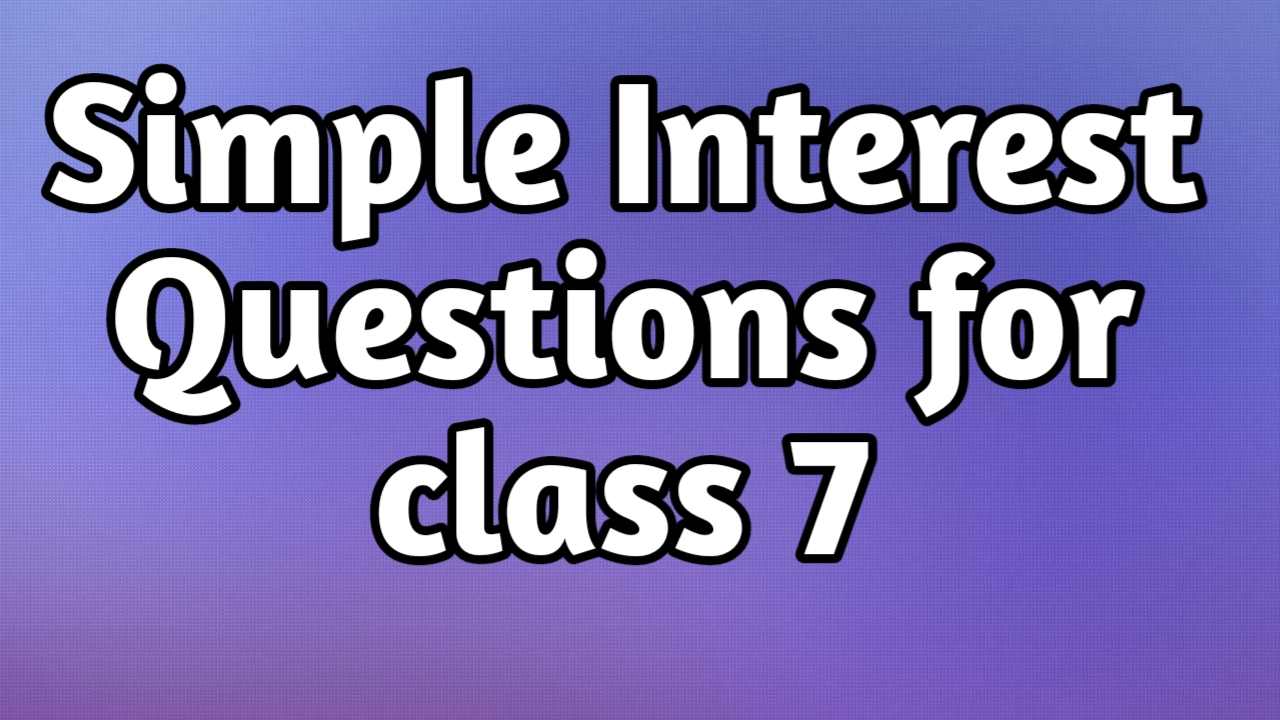 simple interest questions for class 7 Simple Interest Questions for class 7 simple interest questions for class 7  Simple Interest Questions for class