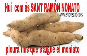   Hui , com és sant Ramón Nonato , plourà fins que s'aigüe el moniato