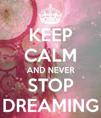 Keep Calm And Never Stop Dreaming