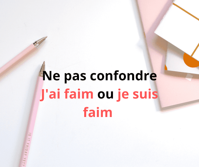 Ne pas confondre  J'ai faim ou je suis faim 