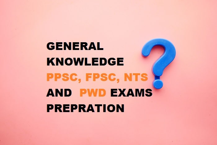 General Knowledge Questions for PPSC, FPSC, NTS, AND PWD Tests