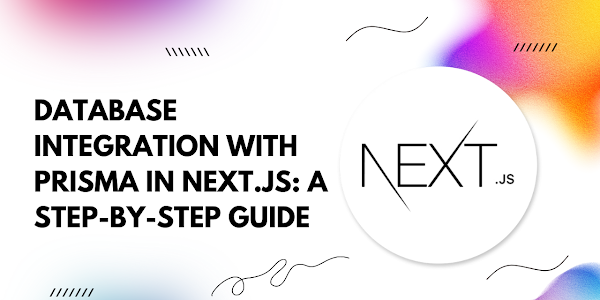 Streamlining Database Integration with Prisma in Next.js: A Step-by-Step Guide