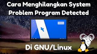 tutorial belajar linux dari dasar untuk pemual Cara Melaporkan Error Pada Ubuntu