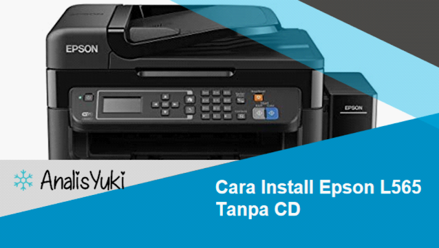 Cara Install Epson L565 Tanpa CD