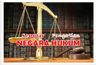 Seputar Pengertian Negara Hukum