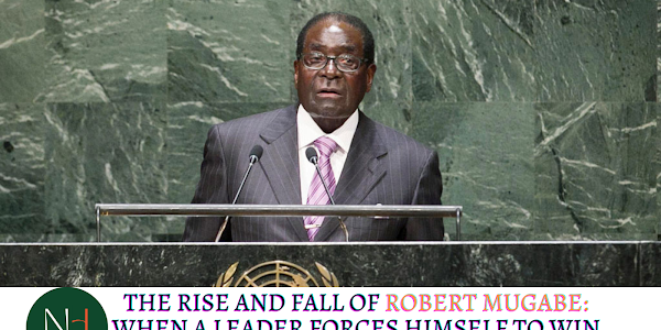 The Rise and Fall of Robert Mugabe: When a Leader Forces Himself To Win Elections