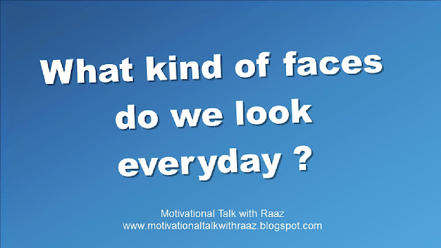 what kind of faces do we look every day
