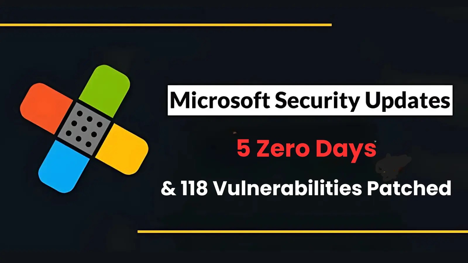 Microsoft Güvenlik Güncelleştirmeleri: 5 Sıfır Gün ve 118 Güvenlik Açığı Düzeltildi Microsoft Güvenlik Güncelleştirmeleri: 5 Sıfır Gün ve 118 Güvenlik Açığı Düzeltildi