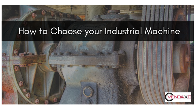 How to Choose your Industrial Machine