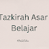 Tazkirah Asar : Belajar.