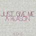 JUST GIVE ME A REASON
