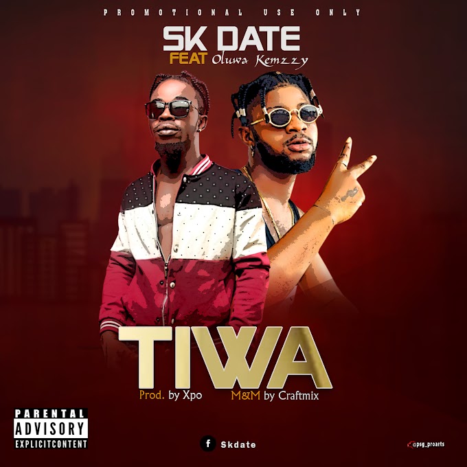 [Music] SK Date ft Oluwa Kemzzy - Tiwa.mp3