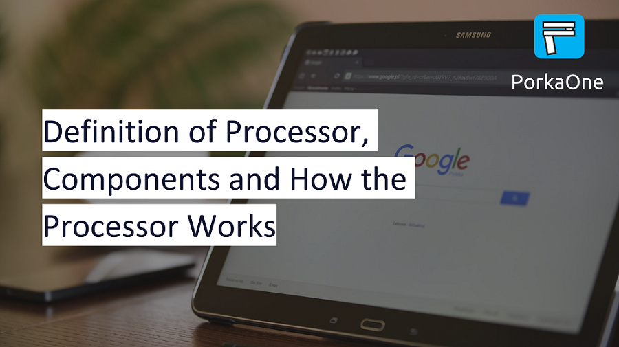 Definition of Processor, Components and How the Processor Works