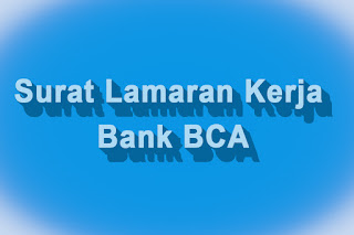 Contoh Surat Lamaran Kerja BANK BCA di Jamin Jebol