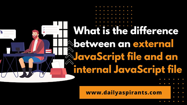 Difference between an external JavaScript file and an internal ...