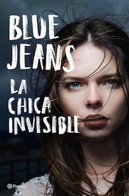 Libro - LA CHICA INVISIBLE. Blue Jeans (Planeta - 5 Abril 2018) LITERATURA JUVENIL - THRILLER portada