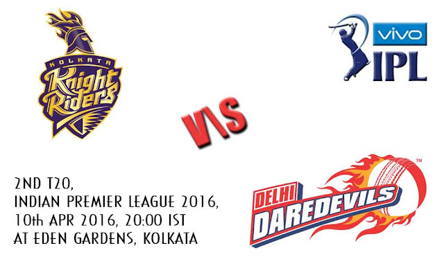 Kolkata Knight Riders vs Delhi Daredevils Live Cricket Score, 2nd T20, Indian Premier League 2016, April 10, 2016