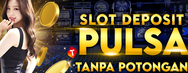 Slot Deposit Pulsa Tanpa Potongan Terjangkau Pasti JP