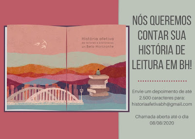 Card com fundo rosa escuro e cinza claro de divulgação do projeto. Uma imagem de um livro aberto contendo a ilustração de Anna Cunha. A ilustração com cores vivas revela o viaduto de Santa Teresa em Belo Horizonte, com a silhueta dos prédios em várias cores. Ao lado do viaduto, uma pessoa, de costas, está sentada uma pilha gigante de livros. À sua frente montanhas que lembram ondas em vários tons de rosa, roxo e laranja. No céu, três pássaros brancos voam num céu rosa. Há ainda, escrito no canto superior direito, o título do projeto “História afetiva de leitores e bibliotecas em Belo Horizonte”. Sob o fundo cinza do card, ao lado do livro aberto, o texto em cinza escuro “Queremos contar sua história de leitura em BH. Envie um depoimento de até 2.500 caracteres para historiaafetivabh@gmail.com. Chamada aberta até o dia 08/08/2020”.