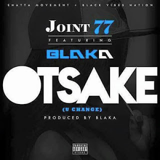 Blaka Gh X Joint 77 - Ochake (You Change)