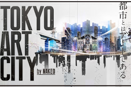 ::: Special ::: For all design and art lovers! New art event in Shibuya Tokyo! ~ Tokyo Art City by NAKED ~