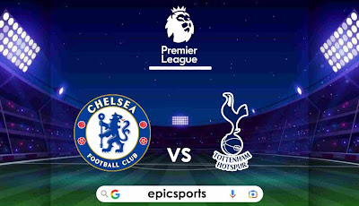 EPL ~ Chelsea vs Tottenham | Match Info, Preview & Lineup