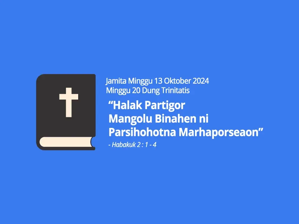 Jamita-Minggu-13-Oktober-2024-Habakuk-2-ayat-1-4-Halak-Partigor-Mangolu-Binahen-ni-Parsihohotna-Marhaporseaon
