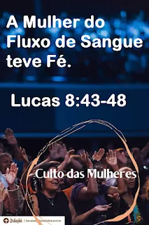 A Mulher do Fluxo de Sangue e de Fé. Lucas 8:43-48 | Esboço de Pregação