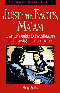 Just the Facts, Ma'am: A Writer's Guide to Investigators and Investigation Techniques (Howdunit)