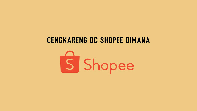 Cengkareng DC Shopee Dimana