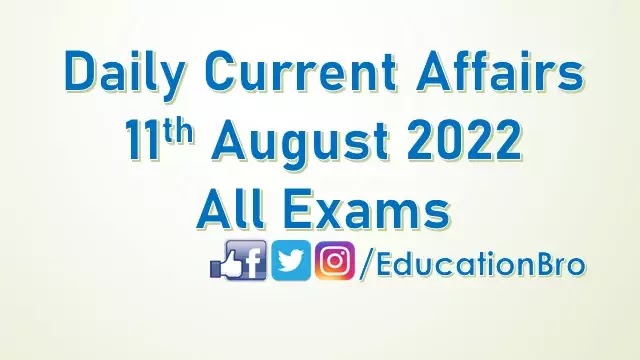 daily-current-affairs-11th-august-2022-for-all-government-examinations