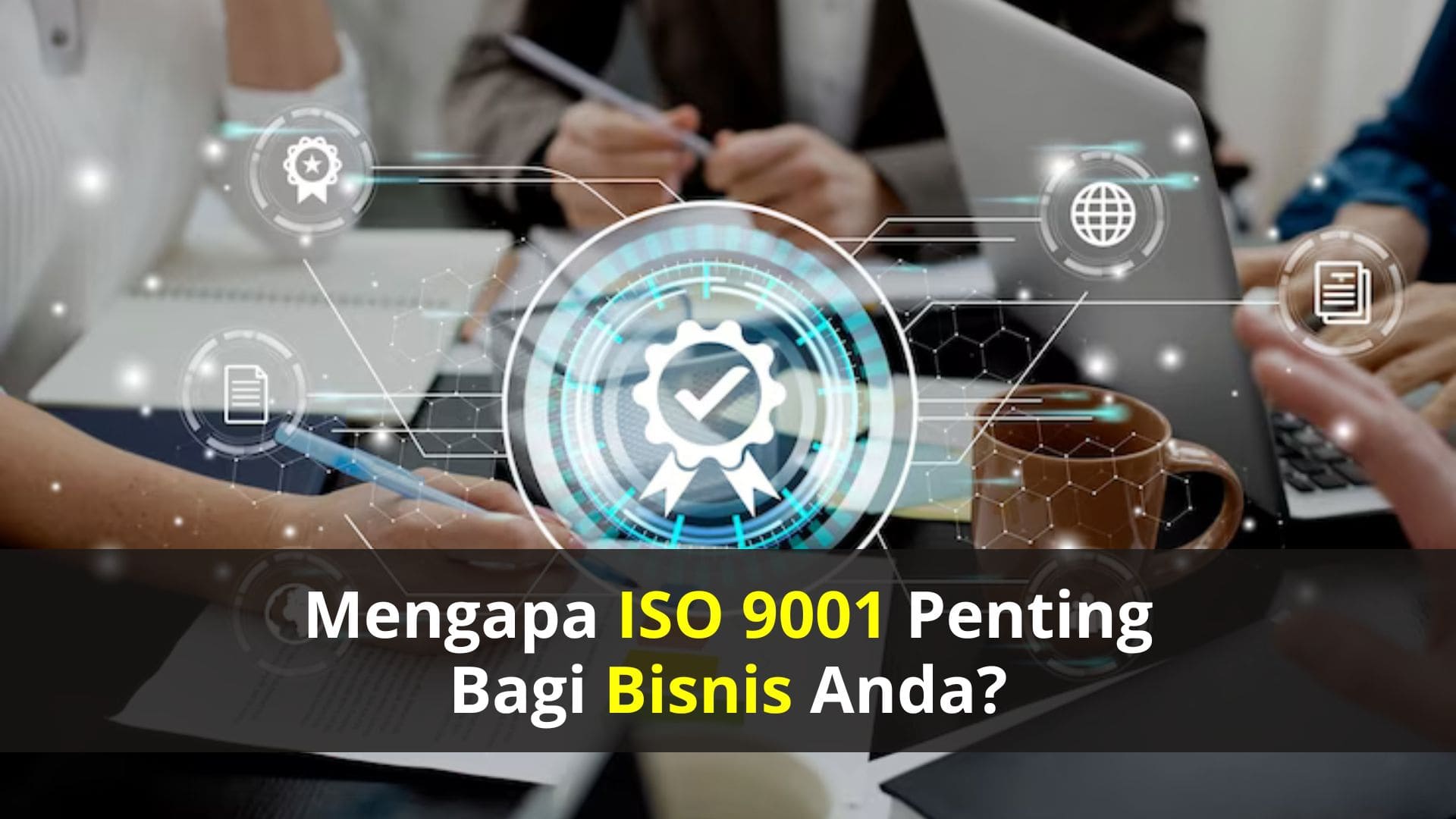 Mengapa ISO 9001 Penting Bagi Bisnis Anda