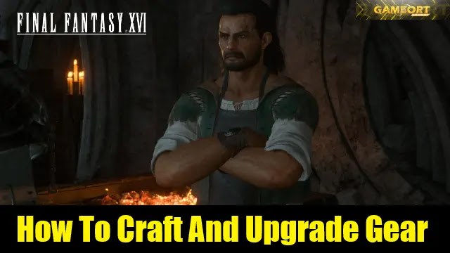 final fantasy 16 gear, how to craft gear in ff16, how to upgrade gear in ff16, ff16 gear, best gears in ff16, final fantasy 16 guide