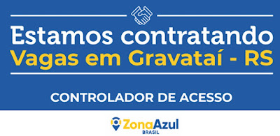 Zona Azul abre Vagas para Controlador de Acesso em Gravataí
