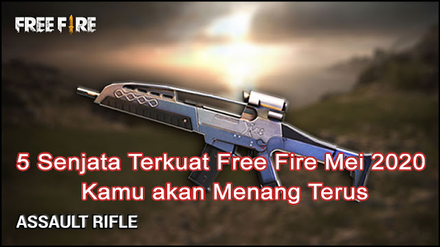 5 Senjata Terkuat Free Fire Mei 2020 Kamu akan Menang Terus