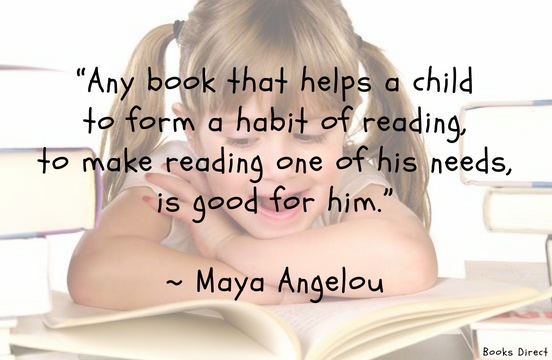 “Any book that helps a child to form a habit of reading, to make reading one of his needs, is good for him.”  ~ Maya Angelou