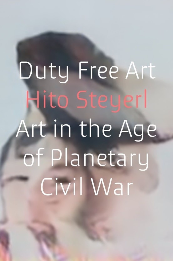 Letteratura Artistica Hito Steyerl Duty Free Art Art In The Age