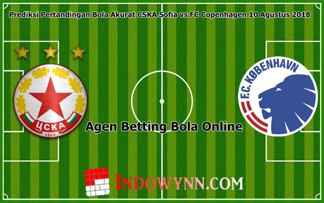 Prediksi Pertandingan Bola Akurat CSKA Sofia vs FC Copenhagen 10 Agustus 2018