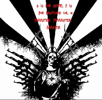 S is For Skate, F is For Fastcore Vol 2: Faaaster Faaaaster Faaster (2007)
