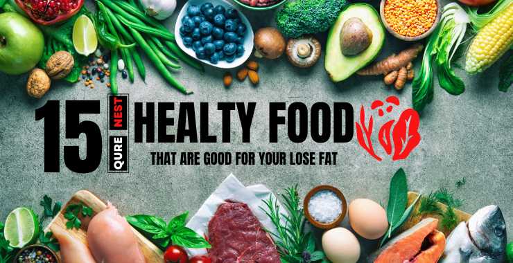 Top 15 Healthy Foods  - That Are Good For Lose Fat 2023