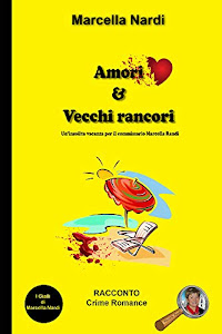 Amori & Vecchi Rancori: Un'insolita vacanza per il commissario Marcella Randi (Le indagini del commissario Marcella Randi Vol. 3)