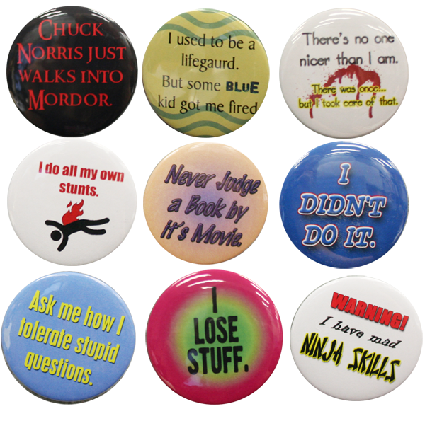  I'm always looking up funny sayings online that I can put on my badges.