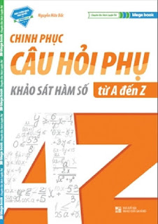 Chinh phục câu hỏi phụ khảo sát hàm số từ A đến Z - Nguyễn Hữu Bắc, Nguyễn Xuân Nam