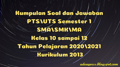  Pada artikel sebelumnya admin telah menyebarkan isu wacana Kumpulan Soal dan Jawaban PTS/UTS SMA/SMK/MA Semester 1 Kurikulum 2013 TP 2020/2021